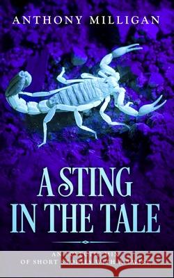 A Sting In The Tale: An eclectic mix of short stories with a twist Anthony Milligan 9781730794650 Independently Published - książka