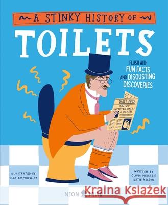 A Stinky History of Toilets: Flush with Fun Facts and Disgusting Discoveries Neon Squid 9781838993351 Priddy Books - książka