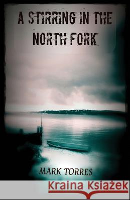 A Stirring in the North Fork Mark Torres 9781518797668 Createspace Independent Publishing Platform - książka