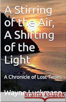 A Stirring of the Air, A Shifting of the Light Wayne Luckmann   9798223414247 Wayne Luckmann - książka