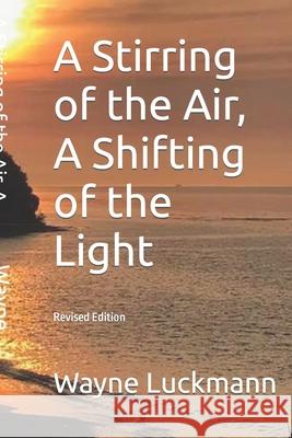 A Stirring of the Air, A Shifting of the Light: Revised Edition Luckmann, Wayne 9781726600262 Independently Published - książka