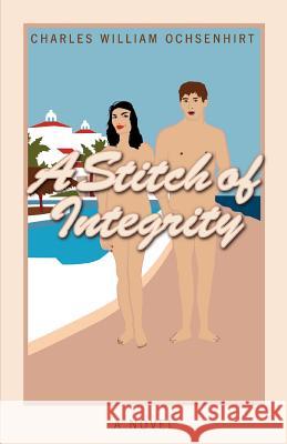 A Stitch of Integrity Charles William Ochsenhirt 9780595365685 iUniverse - książka
