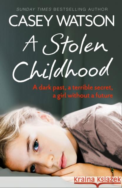 A Stolen Childhood: A Dark Past, a Terrible Secret, a Girl without a Future Casey Watson 9780007543090 HarperCollins Publishers - książka