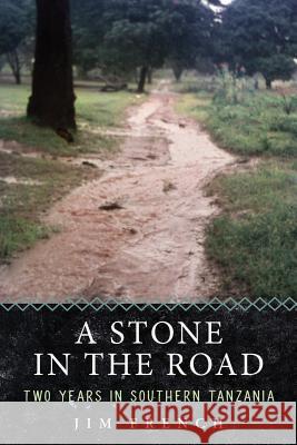 A Stone in the Road: Two Years in Southern Tanzania James French 9781773702513 James French - książka