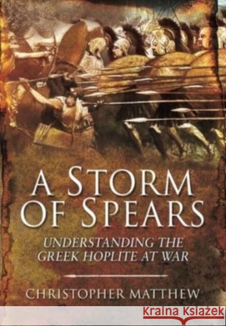 A Storm of Spears: Understanding the Greek Hoplite at War Christopher Matthew 9781399013468 Pen & Sword Military - książka