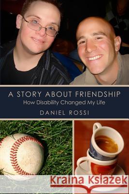 A Story About Friendship: How Disability changed my Life Rossi, Daniel 9781453829332 Createspace - książka