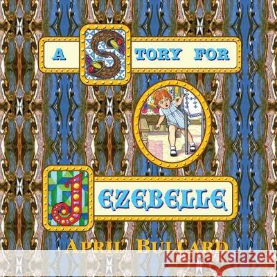 A Story For Jezebelle Bullard, April 9781721813582 Createspace Independent Publishing Platform - książka