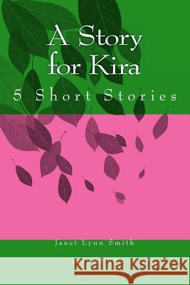 A Story for Kira: 5 Short Stories Janet Lynn Smith 9781499306712 Createspace - książka