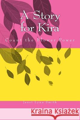 A Story for Kira: Count the Flower Power Janet Lynn Smith Janet Lynn Smith 9781497532700 Createspace - książka