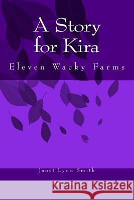 A Story for Kira: Eleven Wacky Farms Janet Lynn Smith Skylar James Dawn James 9781497470446 Createspace - książka