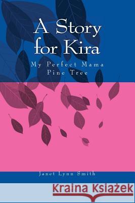 A Story for Kira: My Perfect Mama Pine Tree Janet L. Smith 9781497386358 Createspace - książka