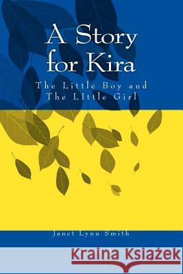 A Story for Kira: The Little Boy and The LIttle Girl Smith, Janet Lynn 9781499213508 Createspace - książka