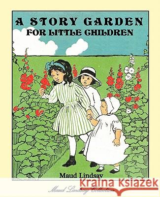 A Story Garden for Little Children Lindsay, Maud 9781934610329 Bluewater Publishing - książka