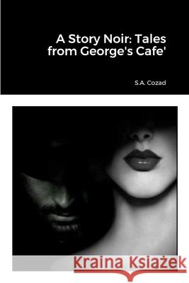 A Story Noir: Tales from George's Cafe' Suzette Cozad 9781312334342 Lulu.com - książka