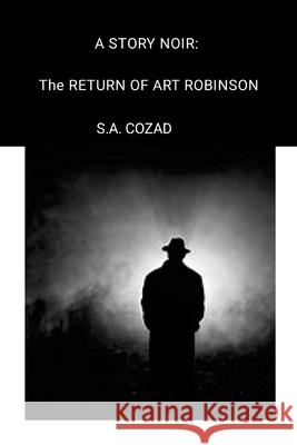 A Story Noir: The Return of Art Robinson S. a. Cozad 9781304513472 Lulu.com - książka