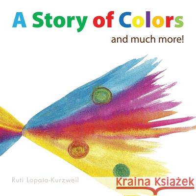 A Story of Colors : And Much More! Ruti Lopata-Kurzweil 9781466919464 Trafford Publishing - książka