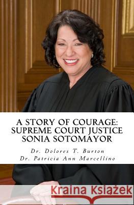 A Story of Courage: Supreme Court Justice Sonia Sotomayor Dr Dolores T. Burton Dr Patricia Ann Marcellino 9780997442120 Breaklight Publications - książka