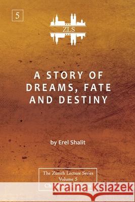 A Story of Dreams, Fate and Destiny [Zurich Lecture Series Edition] Erel Shalit 9781630518127 Chiron Publications - książka