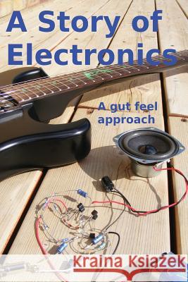 A Story of Electronics: A gut feel approach Pain, Robin 9781484897416 Createspace - książka