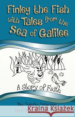 A Story of Faith: Finley the Fish with Tales from the Sea of Galilee Sandy Starnes 9780996286442 Spiritfire Publishing - książka