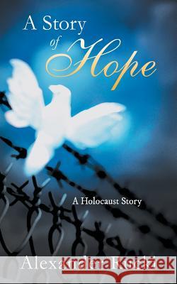 A Story of Hope: A Holocaust Story Alexander Rucki 9781452527925 Balboa Press Australia - książka