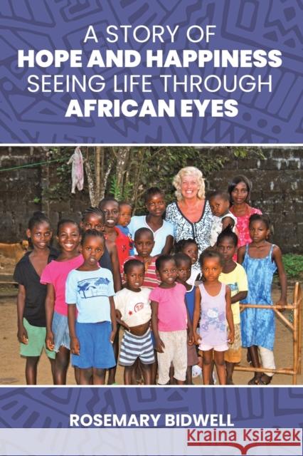 A Story of Hope and Happiness: Seeing Life Through African Eyes Rosemary Bidwell 9781398433113 Austin Macauley Publishers - książka