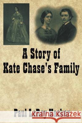 A Story of Kate Chase's Family Paul Leroy Hacker 9781425950071 Authorhouse - książka