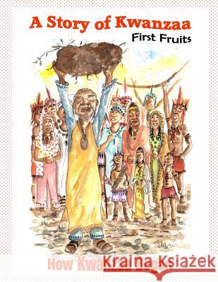 A Story of Kwanzaa: First Fruits: How the Kwanzaa Festival Began MR Brian Edwards MS Sandra Cunningham MS Dee Chandler 9781494410452 Createspace - książka