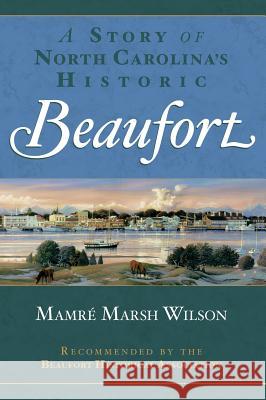 A Story of North Carolina's Historic Beaufort Mamre Marsh Wilson 9781540217585 History Press Library Editions - książka