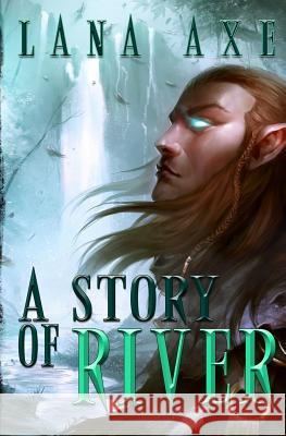 A Story of River Lana Axe 9780615821535 Axelord Publications - książka