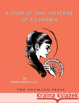 A Story of Saint Catherine of Alexandria Flavius Brothe 9781505120950 Neumann Press - książka