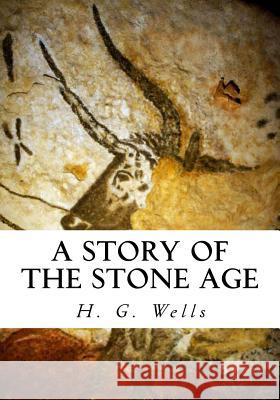 A Story of the Stone Age H. G. Wells 9781534722378 Createspace Independent Publishing Platform - książka