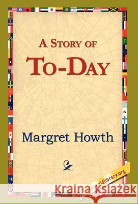 A Story of To-Day Margret Howth 9781421820989 1st World Library - książka