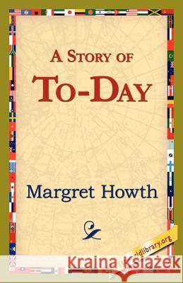 A Story of To-Day Margret Howth 9781421821986 1st World Library - książka