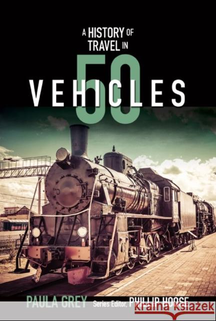 A Story of Travel in 50 Vehicles: From Shoes to Space Shuttles Grey, Paula 9780884484912 Tillbury House - książka