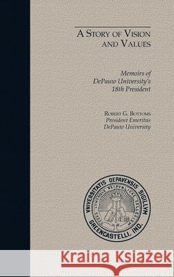 A Story of Vision and Values: Memoirs of DePauw University's 18th President Robert Bottoms 9781732618091 Bilbo Books - książka