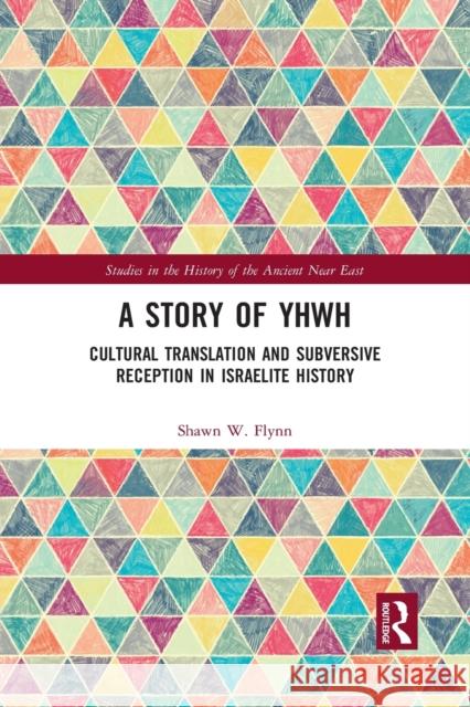 A Story of Yhwh: Cultural Translation and Subversive Reception in Israelite History Shawn W. Flynn 9781032177250 Routledge - książka