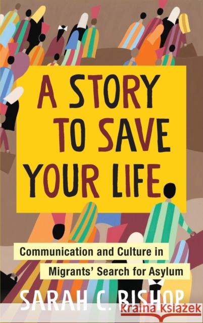 A Story to Save Your Life: Communication and Culture in Migrants' Search for Asylum  9780231204088 Columbia University Press - książka