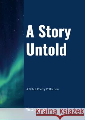 A Story Untold: A Debut Collection Victoria Smart Holly Thornton 9781447539438 Lulu.com - książka