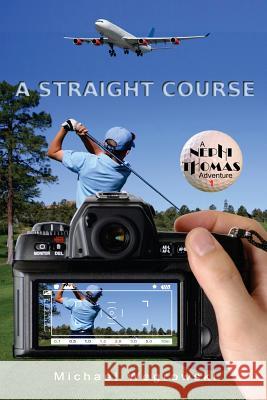 A Straight Course Michael Wegrowski 9781479339563 Createspace - książka