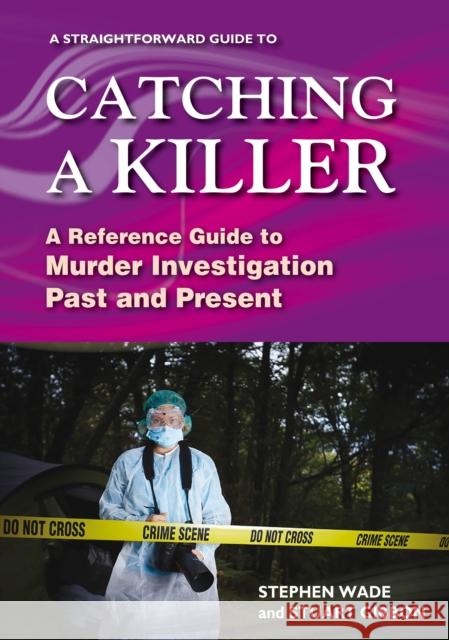 A Straightforward Guide to Catching a Killer: A Reference Guide to Murder Investigation Past and Present Stuart Gibbon 9781802360639 Straightforward Publishing - książka
