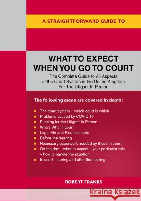 A Straightforward Guide To What To Expect When You Go To Court Robert Franks 9781802360523 Straightforward Publishing - książka