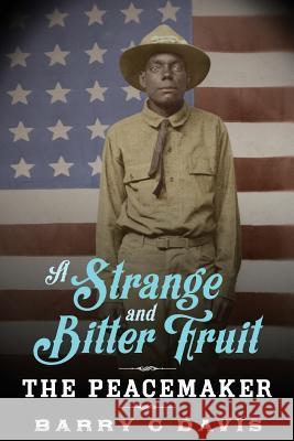 A Strange and Bitter Fruit: The Peacemaker Barry C. Davis 9781530175772 Createspace Independent Publishing Platform - książka