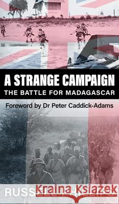 A Strange Campaign: The Battle for Madagascar Russell Phillips 9781912680269 Shilka Publishing - książka