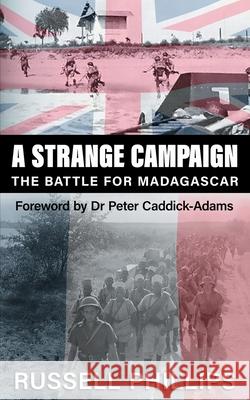 A Strange Campaign: The Battle for Madagascar Russell Phillips 9781912680276 Shilka Publishing - książka