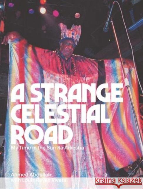 A Strange Celestial Road: My Time in the Sun Ra Arkestra Ahmed Abdullah 9781953691163 Blank Forms Editions - książka