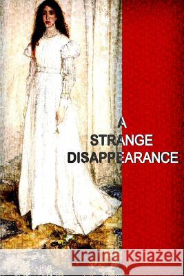 A Strange Disappearance Anna Katharine Green 9781478137771 Createspace - książka