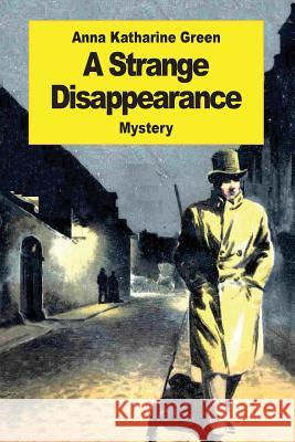 A Strange Disappearance Anna Katharine Green 9781542756815 Createspace Independent Publishing Platform - książka