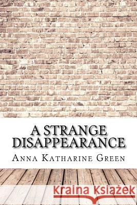 A Strange Disappearance Anna Katharine Green 9781974418398 Createspace Independent Publishing Platform - książka