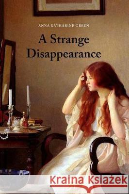 A Strange Disappearance Anna Katharine Green 9781976377167 Createspace Independent Publishing Platform - książka